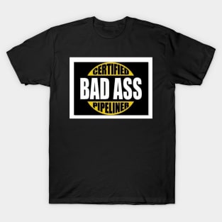 Bad Ass Pipeliner T-Shirt